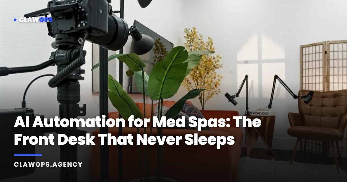 AI Automation for Med Spas: The Front Desk That Never Sleeps