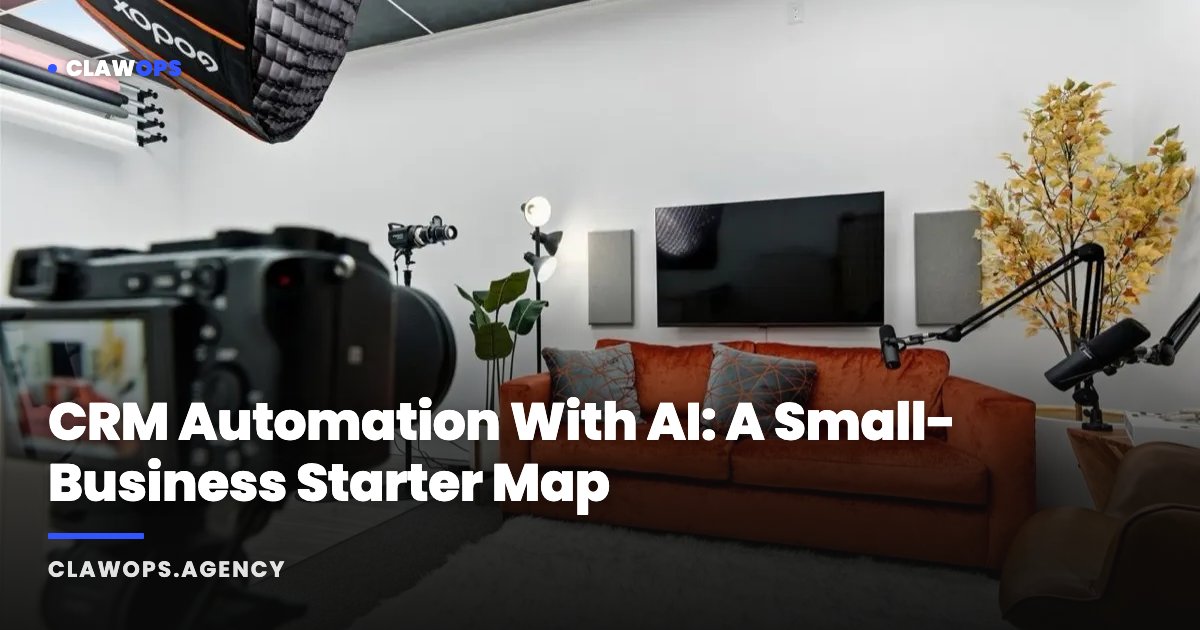 CRM Automation With AI: A Small-Business Starter Map