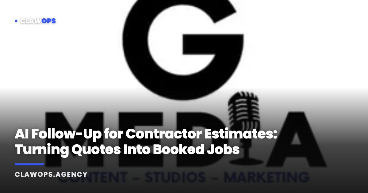 AI Follow-Up for Contractor Estimates: Turning Quotes Into Booked Jobs