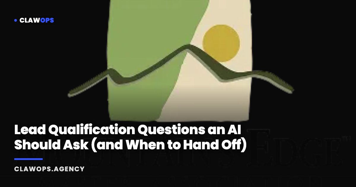 Lead Qualification Questions an AI Should Ask (and When to Hand Off)