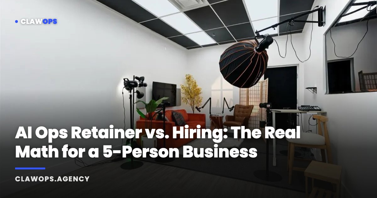 AI Ops Retainer vs. Hiring: The Real Math for a 5-Person Business